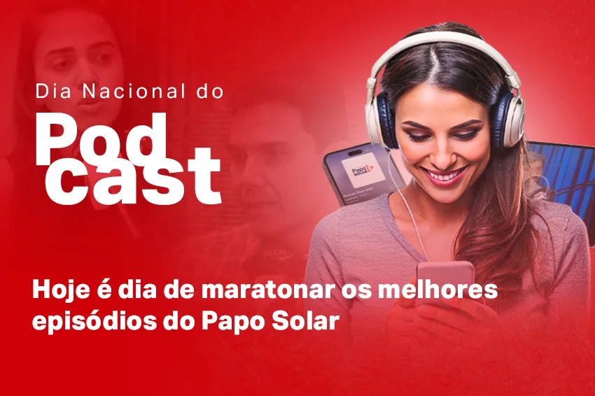 Dia Nacional do Podcast: conheça o Papo Solar, referência em energia FV!